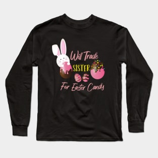 Will Trade Sister For Easter Candy, Easter Bunny Eggs Long Sleeve T-Shirt